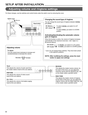 Page 3030
SETUP AFTER INSTALLATION
Adjusting volume and ringtone settings
For these changes, use the switches and control knobs under the switch cover by removing the cover.
Switch cover
Reset button RemoveChanging the sound type of ringtone
You can change the sound type of ringtone between melody 
and chime. 
To select melody, put switch 5 in UP 
position.
To select chime, put switch 5 in DOWN 
position. 
Activating/deactivating the automatic volume 
gain of ringtone
When this function is active, the volume of...