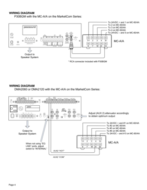 Page 4MIC TEL
BALANCED BALANCED
COM
HOT
AUX
ATTENUATOR AUX
47KΩ 200mv
IN PARALLELCOM 8 25V 70V
GROUND LINE FUSE
1.6A 250V
UNMUTE
600Ω
LINE OUT
120V 60Hz
AC 100VA
pasosound
SPEAKER OUTPUT
MOH 
LEVEL
MOH 
10KΩ/600Ω
10KΩ/600Ω
INTERNAL 
JUMPER 
SWITCHABLEMUTE
MUTEG
250Ω 
1mV600Ω 
100mV
G
G
COM
HOT
50KΩ 100mV
TEL PAGE
UNBALANCEDL
R
Page 4
WIRING DIAGRAM
P30BGM with the MC-A/A on the MarketCom Series:
WIRING DIAGRAM
DMA2060 or DMA2120 with the MC-A/A on the MarketCom Series:
MOH 
LEVEL
GROUNDCOM 825V 70V
paso
1...