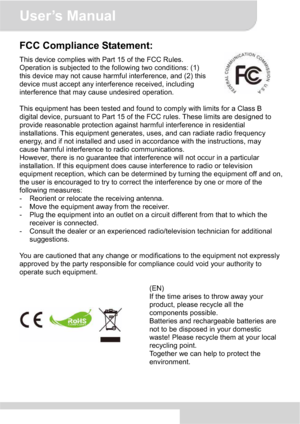 Page 4User’s Manual 
IV
FCC Compliance Statement: 
This device complies with Part 15 of the FCC Rules. 
Operation is subjected to the following two conditions: (1) 
this device may not cause harmful interference, and (2) this 
device must accept any interference received, including 
interference that may cause undesired operation. 
This equipment has been tested and found to comply with limits for a Class B 
digital device, pursuant to Part 15 of the FCC rules. These limits are designed to 
provide reasonable...