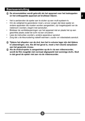 Page 1035
NL
Basisaansluiting
  De stroomstekker wordt gebruikt als het apparaat voor het loskoppelen en het ontkoppelde apparaat zal bruikbaar blijven. 
Het is aanbevolen de speler aan te sluiten op een multi-systeem-tv. 
Om de veiligheid te garanderen moet u ervoor zorgen dat deze speler en 
andere apparaten die moeten worden aangesloten, zijn losgekoppeld van de 
netstroom voordat u begint met aansluiten.
Blokkeer de ventilatieopeningen van het apparaat niet en plaats het op een 
geschikte plaats zodat de...