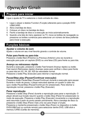 Page 2398
BP
Operações Gerais
Preparo para iniciar
Ligue o ajuste de TV e selecione o modo entrada de vídeo.Ligue o player e deslize Function (Função) alterando para a posição DVD/ 
USB/CARD.
Abra a bandeja de disco. 
Coloque um disco na bandeja de disco. 
Feche a bandeja de disco e a execução se inicia automaticamente.
Quando uma tela de menu aparecer na TV, mova os botões de navegação ou 
pressione os botões numéricos para selecionar um número de faixa preferida 
para iniciar a execução.
1. 
2. 
3. 
4.
5....