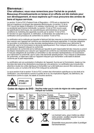 Page 40La section 15 de la FCC (Federal Code of Regulation – CFR) est un standard de  
test qui s’applique à la plupart des appareils électroniques. La section 15 de la 
FCC couvre les règles d’utilisation d’un radiateur intentionnel, non -intentionnel 
ou accidentel sans licence individuelle. La section 15 de la FCC couvre aussi 
les spécications techniques, les caractéristiques administratives et les autres 
conditions du marketing des appareils couverts par la section 15 de la FCC. 
En fonction du type...