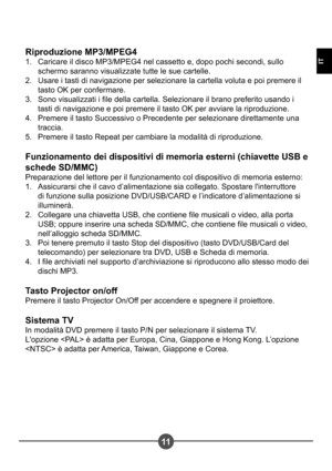 Page 7111
IT
Riproduzione MP3/MPEG4Caricare il disco MP3/MPEG4 nel cassetto e, dopo pochi secondi, sullo  
schermo saranno visualizzate tutte le sue cartelle.
Usare i tasti di navigazione per selezionare la cartella voluta e poi premere il 
tasto OK per confermare.
Sono visualizzati i le della cartella. Selezionare il brano preferito usando i 
tasti di navigazione e poi premere il tasto OK per avviare la riproduzione. 
Premere il tasto Successivo o Precedente per selezionare direttamente una  
traccia. 
Premere...