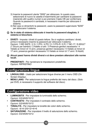 Page 7313
IT
3) Inserire la password utente “0000” per sbloccare. In questo caso, Inserire la password utente “0000” per sbloccare. In questo caso,
Inserire la password utente “0000” per sbloccare. In questo caso,  
selezionare di nuovo la casella d’inserimento per cambiare la password 
inserendo altri quattro numeri e poi premere il tasto OK per confermare. 
Quando la password è cambiata, è necessario inserirla per sbloccare il 
sistema.
4) Nel caso si dimentichi la password, usare la password supervisore...