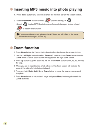 Page 1088
Zoom function
1. Press Menu button for 2 seconds to show the function bar on the screen bottom. 
2. Use the Left/Rightbutton to select “Zoom-in” mode and use Down button to enter 
Zoom mode. A small Zoom screen will appear on the right down corner.
3. Press Up button to go for Zoom x2, x3, x4, x1 or Down button for x4, x3, x2, x1 step 
by step.
QZLOOLQGLFDWHWKH
area of the original photo being displayed.
5. Press and hold Right, Left, Up orDown button to move the view screen around 
the photo.
6....