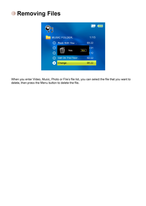 Page 151212
 Removing Files
When	you	enter	Video,	Music,	Photo	or	File’s	file	list,	you	can	select	the	file	that	you	want	to	delete,	then	press	the	Menu	button	to	delete	the	file.	
Downloaded From projector-manual.com Aiptek Manuals 