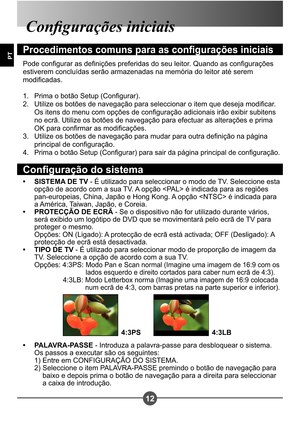 Page 12912
PT
Congurações iniciais
Procedimentos comuns para as congurações iniciais
Pode congurar as denições preferidas do seu leitor. Quando as congurações  
estiverem concluídas serão armazenadas na memória do leitor até serem 
modicadas.Prima o botão Setup (Congurar). 
Utilize os botões de navegação para seleccionar o item que deseja modicar. 
Os itens do menu com opções de conguração adicionais irão exibir subitens 
no ecrã. Utilize os botões de navegação para efectuar as alterações e prima 
OK para...