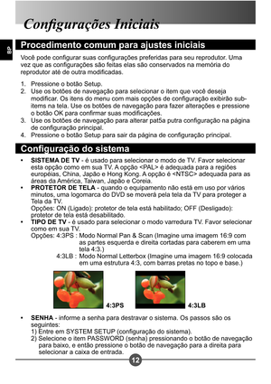 Page 24312
BP
Congurações Iniciais
Procedimento comum para ajustes iniciais
Você pode congurar suas congurações preferidas para seu reprodutor. Uma  
vez que as congurações são feitas elas são conservados na memória do 
reprodutor até de outra modicadas.Pressione o botão Setup. 
Use os botões de navegação para selecionar o item que você deseja 
modicar. Os itens do menu com mais opções de conguração exibirão sub-
items na tela. Use os botões de navegação para fazer alterações e pressione 
o botão OK para conrmar...