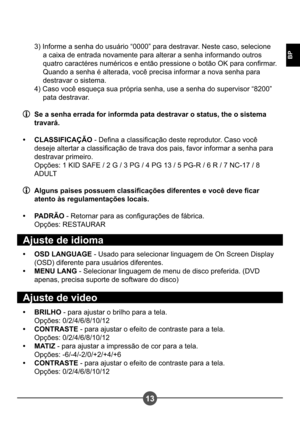 Page 24413
BP
3) Informe a senha do usuário “0000” para destravar. Neste caso, selecione a caixa de entrada novamente para alterar a senha informando outros  
quatro caractéres numéricos e então pressione o botão OK para conrmar. 
Quando a senha é alterada, você precisa informar a nova senha para 
destravar o sistema.
4) Caso você esqueça sua própria senha, use a senha do supervisor “8200”  pata destravar.
  Se a senha errada for informda pata destravar o status, the o sistema travará. 
CLASSIFICAÇÃO  - Dena a...