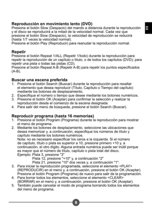 Page 889
ES
Reproducción en movimiento lento (DVD)  
Presione el botón Slow (Despacio) del mando a distancia durante la reproducción 
y el disco se reproducirá a la mitad de la velocidad normal. Cada vez que 
presione el botón Slow (Despacio), la velocidad de reproducción se reducirá 
(hasta 1/7 veces la velocidad normal).
Presione el botón Play (Reproducir) para reanudar la reproducción normal. 
Repetir 
Presione el botón Repeat 1/ALL (Repetir 1/todo) durante la reproducción para 
repetir la reproducción de un...