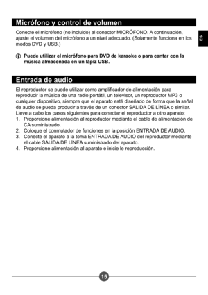 Page 9415
ES
Micrófono y control de volumen
Conecte el micrófono (no incluido) al conector MICRÓFONO. A continuación,  
ajuste el volumen del micrófono a un nivel adecuado. (Solamente funciona en los 
modos DVD y USB.)
  Puede utilizar el micrófono para DVD de karaoke o para cantar con la música almacenada en un lápiz USB.
Entrada de audio
El reproductor se puede utilizar como amplicador de alimentación para  
reproducir la música de una radio portátil, un televisor, un reproductor MP3 o 
cualquier dispositivo,...