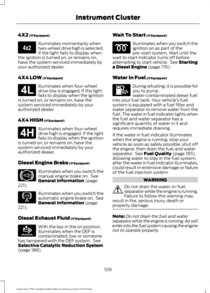 Page 1124X2 (If Equipped)
Illuminates momentarily when
two-wheel drive high is selected.
If the light fails to display when
the ignition is turned on, or remains on,
have the system serviced immediately by
your authorized dealer.
4X4 LOW
 (If Equipped) Illuminates when four-wheel
drive low is engaged. If the light
fails to display when the ignition
is turned on, or remains on, have the
system serviced immediately by your
authorized dealer.
4X4 HIGH
 (If Equipped) Illuminates when four-wheel
drive high is...