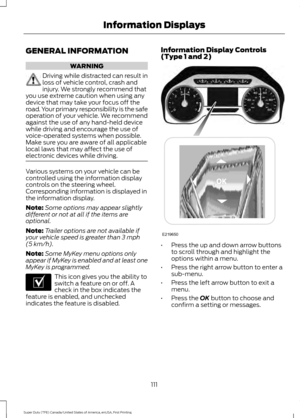 Page 114GENERAL INFORMATION
WARNING
Driving while distracted can result in
loss of vehicle control, crash and
injury. We strongly recommend that
you use extreme caution when using any
device that may take your focus off the
road. Your primary responsibility is the safe
operation of your vehicle. We recommend
against the use of any hand-held device
while driving and encourage the use of
voice-operated systems when possible.
Make sure you are aware of all applicable
local laws that may affect the use of
electronic...