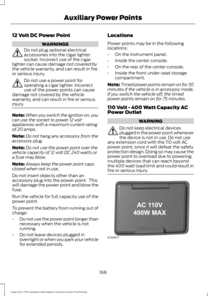 Page 17112 Volt DC Power Point
WARNINGS
Do not plug optional electrical
accessories into the cigar lighter
socket. Incorrect use of the cigar
lighter can cause damage not covered by
the vehicle warranty, and can result in fire
or serious injury. Do not use a power point for
operating a cigar lighter. Incorrect
use of the power points can cause
damage not covered by the vehicle
warranty, and can result in fire or serious
injury. Note:
When you switch the ignition on, you
can use the socket to power 12 volt...