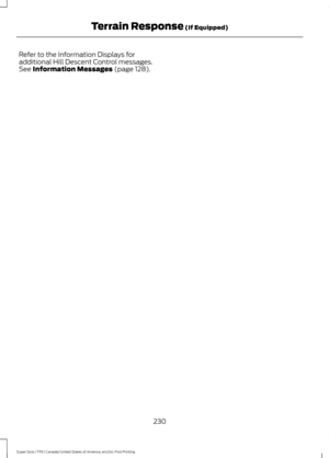 Page 233Refer to the Information Displays for
additional Hill Descent Control messages.
See Information Messages (page 128).
230
Super Duty (TFE) Canada/United States of America, enUSA, First Printing Terrain Response
 (If Equipped) 