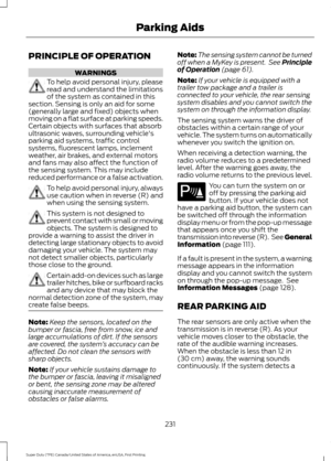 Page 234PRINCIPLE OF OPERATION
WARNINGS
To help avoid personal injury, please
read and understand the limitations
of the system as contained in this
section. Sensing is only an aid for some
(generally large and fixed) objects when
moving on a flat surface at parking speeds.
Certain objects with surfaces that absorb
ultrasonic waves, surrounding vehicle's
parking aid systems, traffic control
systems, fluorescent lamps, inclement
weather, air brakes, and external motors
and fans may also affect the function...