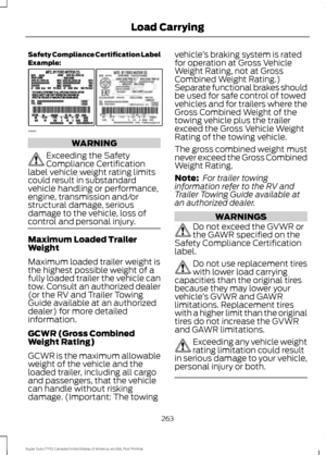 Page 266Safety Compliance Certification Label
Example:
WARNING
Exceeding the Safety
Compliance Certification
label vehicle weight rating limits
could result in substandard
vehicle handling or performance,
engine, transmission and/or
structural damage, serious
damage to the vehicle, loss of
control and personal injury. Maximum Loaded Trailer
Weight
Maximum loaded trailer weight is
the highest possible weight of a
fully loaded trailer the vehicle can
tow. Consult an authorized dealer
(or the RV and Trailer Towing...