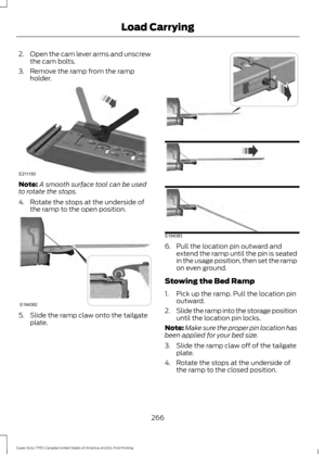 Page 2692.
Open the cam lever arms and unscrew
the cam bolts.
3. Remove the ramp from the ramp holder. Note:
A smooth surface tool can be used
to rotate the stops.
4. Rotate the stops at the underside of the ramp to the open position. 5. Slide the ramp claw onto the tailgate
plate. 6. Pull the location pin outward and
extend the ramp until the pin is seated
in the usage position, then set the ramp
on even ground.
Stowing the Bed Ramp
1. Pick up the ramp. Pull the location pin outward.
2. Slide the ramp into the...