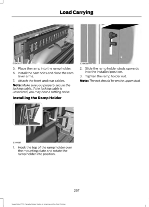 Page 2705. Place the ramp into the ramp holder.
6.
Install the cam bolts and close the cam
lever arms.
7. Attach the front and rear cables.
Note: Make sure you properly secure the
locking cable. If the locking cable is
unsecured, you may hear a rattling noise.
Installing the Ramp Holder 1. Hook the top of the ramp holder over
the mounting plate and rotate the
ramp holder into position. 2. Slide the ramp holder studs upwards
into the installed position.
3. Tighten the ramp holder nut.
Note: The nut should be on...