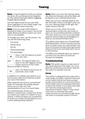 Page 276Note:
 It may be helpful to shift your vehicle
into drive (D), pull forward and straighten
out the vehicle and trailer before engaging
Straight Backup Mode.
Left and right arrows let you see other
views regardless of your trailer angle. Use
them to switch views manually.
Note:  If you're using a Fifth Wheel or
Gooseneck trailer, or you haven't set up the
Trailer Reverse Guidance System yet, Auto
View is not available.
To change your view, use the arrows. You
can see the following views:
• Full...