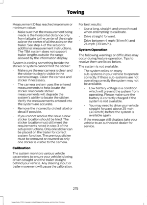 Page 278Measurement D has reached maximum or
minimum value:
•
Make sure that the measurement being
made is the horizontal distance only
from tailgate to the center of the single
axle or the center of all the axles on the
trailer. See step 4 of the setup for
additional measurement instructions.
The TBA system does not support
trailer lengths outside the range
allowed by the information display.
System is circling something beside the
sticker or system cannot find the sticker:
• Make sure the rear camera is clean...
