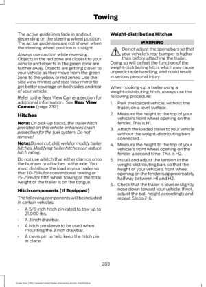 Page 286The active guidelines fade in and out
depending on the steering wheel position.
The active guidelines are not shown when
the steering wheel position is straight.
Always use caution while reversing.
Objects in the red zone are closest to your
vehicle and objects in the green zone are
farther away. Objects are getting closer to
your vehicle as they move from the green
zone to the yellow or red zones. Use the
side view mirrors and rear view mirror to
get better coverage on both sides and rear
of your...