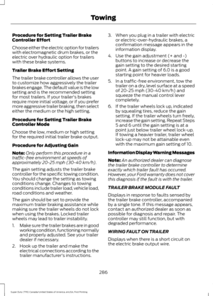 Page 289Procedure for Setting Trailer Brake
Controller Effort
Choose either the electric option for trailers
with electromagnetic drum brakes, or the
electric over hydraulic option for trailers
with these brake systems.
Trailer Brake Effort Setting
The trailer brake controller allows the user
to customize how aggressively the trailer
brakes engage. The default value is the low
setting and is the recommended setting
for most trailers. If your trailer's brakes
require more initial voltage, or if you prefer...