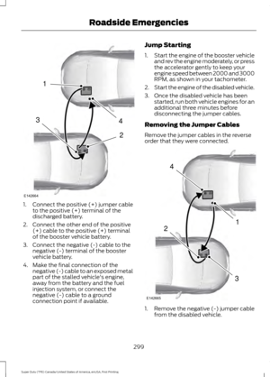 Page 3021.
Connect the positive (+) jumper cable
to the positive (+) terminal of the
discharged battery.
2. Connect the other end of the positive (+) cable to the positive (+) terminal
of the booster vehicle battery.
3. Connect the negative (-) cable to the negative (-) terminal of the booster
vehicle battery.
4. Make the final connection of the negative (-) cable to an exposed metal
part of the stalled vehicle's engine,
away from the battery and the fuel
injection system, or connect the
negative (-) cable...