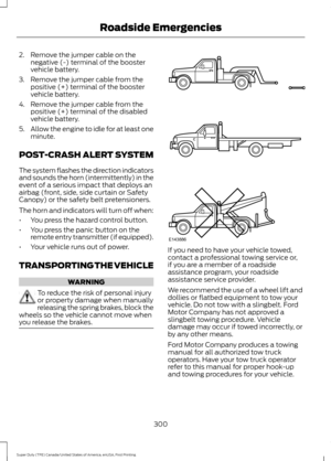 Page 3032. Remove the jumper cable on the
negative (-) terminal of the booster
vehicle battery.
3. Remove the jumper cable from the positive (+) terminal of the booster
vehicle battery.
4. Remove the jumper cable from the positive (+) terminal of the disabled
vehicle battery.
5. Allow the engine to idle for at least one
minute.
POST-CRASH ALERT SYSTEM
The system flashes the direction indicators
and sounds the horn (intermittently) in the
event of a serious impact that deploys an
airbag (front, side, side curtain...