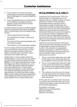 Page 3072. If your inquiry or concern remains
unresolved, contact the Sales Manager,
Service Manager or Customer Relations
Manager.
3. If you require assistance or clarification
on Ford Motor Company policies,
please contact the Ford Customer
Relationship Center.
In order to help us serve you better, please
have the following information available
when contacting a Customer Relationship
Center:
• Vehicle Identification Number.
• Your telephone number (home and
business).
• The name of the authorized dealer and...