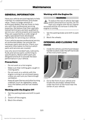 Page 323GENERAL INFORMATION
Have your vehicle serviced regularly to help
maintain its roadworthiness and resale
value. There is a large network of
authorized dealers that are there to help
you with their professional servicing
expertise. We believe that their specially
trained technicians are best qualified to
service your vehicle properly and expertly.
They are supported by a wide range of
highly specialized tools developed
specifically for servicing your vehicle.
If your vehicle requires professional service,...