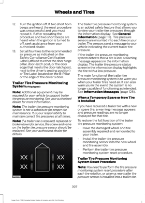 Page 40012.
Turn the ignition off. If two short horn
beeps are heard, the reset procedure
was unsuccessful and you must
repeat it. If after repeating the
procedure and two short beeps are
heard when the ignition is turned to
off, seek assistance from your
authorized dealer.
13. Set all four tires to the recommended
air pressure as indicated on the
Safety Compliance Certification
Label (affixed to either the door hinge
pillar, door-latch post, or the door
edge that meets the door-latch post,
next to the...