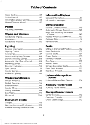 Page 5Voice Control...................................................82
Cruise Control..................................................82
Information Display Control
.......................82
Heated Steering Wheel
................................82
Pedals
Adjusting the Pedals
.....................................83
Wipers and Washers
Windshield Wipers........................................84
Autowipers
.......................................................84
Windshield Washers...