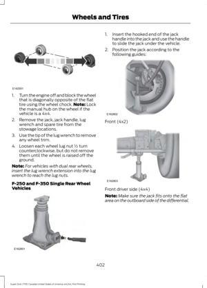 Page 4051.
Turn the engine off and block the wheel
that is diagonally opposite of the flat
tire using the wheel chock. Note: Lock
the manual hub on the wheel if the
vehicle is a 4x4.
2. Remove the jack, jack handle, lug wrench and spare tire from the
stowage locations.
3. Use the tip of the lug wrench to remove
any wheel trim.
4. Loosen each wheel lug nut ½ turn counterclockwise, but do not remove
them until the wheel is raised off the
ground.
Note: For vehicles with dual rear wheels,
insert the lug wrench...