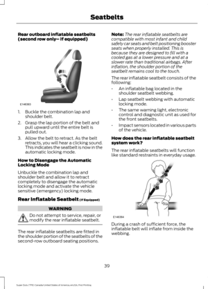 Page 42Rear outboard inflatable seatbelts
(second row only
– if equipped)1. Buckle the combination lap and
shoulder belt.
2. Grasp the lap portion of the belt and pull upward until the entire belt is
pulled out.
3. Allow the belt to retract. As the belt retracts, you will hear a clicking sound.
This indicates the seatbelt is now in the
automatic locking mode.
How to Disengage the Automatic
Locking Mode
Unbuckle the combination lap and
shoulder belt and allow it to retract
completely to disengage the automatic...