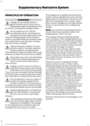 Page 47PRINCIPLE OF OPERATION
WARNINGS
Airbags do not inflate slowly or
gently, and the risk of injury from a
deploying airbag is the greatest close
to the trim covering the airbag module. All occupants of your vehicle,
including the driver, should always
properly wear their safety belts, even
when an airbag supplemental restraint
system is provided. Failure to properly wear
your safety belt could seriously increase
the risk of injury or death. Always transport children 12 years
old and under in the back seat...