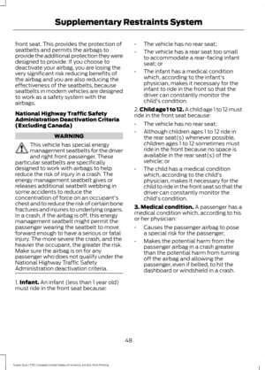 Page 51front seat. This provides the protection of
seatbelts and permits the airbags to
provide the additional protection they were
designed to provide. If you choose to
deactivate your airbag, you are losing the
very significant risk reducing benefits of
the airbag and you are also reducing the
effectiveness of the seatbelts, because
seatbelts in modern vehicles are designed
to work as a safety system with the
airbags.
National Highway Traffic Safety
Administration Deactivation Criteria
(Excluding Canada)...