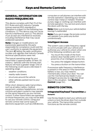 Page 57GENERAL INFORMATION ON
RADIO FREQUENCIES
This device complies with Part 15 of the
FCC Rules and with Industry Canada
license-exempt RSS standard(s).
Operation is subject to the following two
conditions: (1) This device may not cause
harmful interference, and (2) This device
must accept any interference received,
including interference that may cause
undesired operation.
Note:
Changes or modifications not
expressively approved by the party
responsible for compliance could void the
user's authority to...