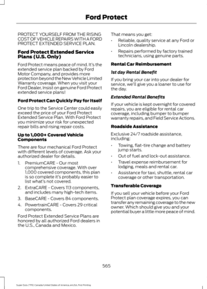 Page 568PROTECT YOURSELF FROM THE RISING
COST OF VEHICLE REPAIRS WITH A FORD
PROTECT EXTENDED SERVICE PLAN.
Ford Protect Extended Service
Plans (U.S. Only)
Ford Protect means peace of mind. It’
s the
extended service plan backed by Ford
Motor Company, and provides more
protection beyond the New Vehicle Limited
Warranty coverage. When you visit your
Ford Dealer, Insist on genuine Ford Protect
extended service plans!
Ford Protect Can Quickly Pay for Itself
One trip to the Service Center could easily
exceed the...