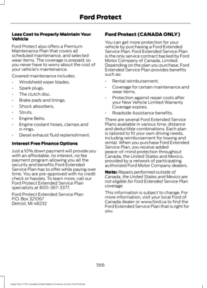 Page 569Less Cost to Properly Maintain Your
Vehicle
Ford Protect also offers a Premium
Maintenance Plan that covers all
scheduled maintenance, and selected
wear items. The coverage is prepaid, so
you never have to worry about the cost of
your vehicle
’s maintenance.
Covered maintenance includes:
• Windshield wiper blades.
• Spark plugs.
• The clutch disc.
• Brake pads and linings.
• Shock absorbers.
• Struts.
• Engine Belts.
• Engine coolant hoses, clamps and
o-rings.
• Diesel exhaust fluid replenishment....