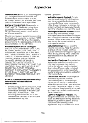 Page 601TRADEMARKS: This EULA does not grant
you any rights in connection with any
trademarks or service marks of FORD
MOTOR COMPANY, its affiliates, and third
party software and service providers.
PRODUCT SUPPORT: Please refer to
FORD MOTOR COMPANY instructions
provided in the documentation for the
DEVICES product support, such as the
vehicle owner guide.
Should you have any questions concerning
this EULA, or if you desire to contact FORD
MOTOR COMPANY for any other reason,
please refer to the address provided...