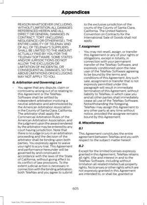 Page 608REASON WHATSOEVER (INCLUDING,
WITHOUT LIMITATION, ALL DAMAGES
REFERENCED HEREIN AND ALL
DIRECT OR GENERAL DAMAGES IN
CONTRACT, TORT (INCLUDING
NEGLIGENCE) OR OTHERWISE), THE
ENTIRE LIABILITY OF TELENAV AND
OF ALL OF TELENAV'S SUPPLIERS
SHALL BE LIMITED TO THE AMOUNT
ACTUALLY PAID BY YOU FOR THE
TELENAV SOFTWARE. SOME STATES
AND/OR JURISDICTIONS DO NOT
ALLOW THE EXCLUSION OR
LIMITATION OF INCIDENTAL OR
CONSEQUENTIAL DAMAGES, SO THE
ABOVE LIMITATIONS OR EXCLUSIONS
MAY NOT APPLY TO YOU.
6. Arbitration...