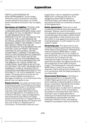 Page 611PARTICULAR PURPOSE OR
NON-INFRINGEMENT. Some States,
Territories and Countries do not allow
certain warranty exclusions, so to that
extent the above exclusion may not apply
to you.
Disclaimer of Liability: TELENAV AND
ITS LICENSORS (INCLUDING THEIR
LICENSORS AND SUPPLIERS) SHALL NOT
BE LIABLE TO YOU: IN RESPECT OF ANY
CLAIM, DEMAND OR ACTION,
IRRESPECTIVE OF THE NATURE OF THE
CAUSE OF THE CLAIM, DEMAND OR
ACTION ALLEGING ANY LOSS, INJURY OR
DAMAGES, DIRECT OR INDIRECT, WHICH
MAY RESULT FROM THE USE OR...