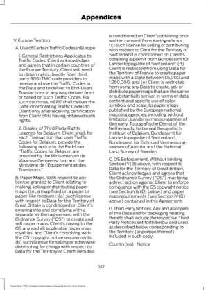 Page 615V. Europe Territory
A. Use of Certain Traffic Codes in Europe 1. General Restrictions Applicable to
Traffic Codes. Client acknowledges
and agrees that in certain countries of
the Europe Territory, Client will need
to obtain rights directly from third
party RDS-TMC code providers to
receive and use the Traffic Codes in
the Data and to deliver to End-Users
Transactions in any way derived from
or based on such Traffic Codes. For
such countries, HERE shall deliver the
Data incorporating Traffic Codes to...