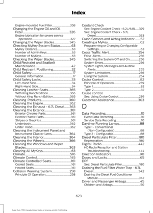 Page 626Engine-mounted Fuel Filter...........................
358
Changing the Engine Oil and Oil Filter...............................................................326
Engine lubrication for severe service operation.......................................................... 327
Changing the Wiper Blades.....................345
Checking MyKey System Status...............63 MyKey Distance.................................................... 63
Number of Admin Keys...................................... 63
Number...