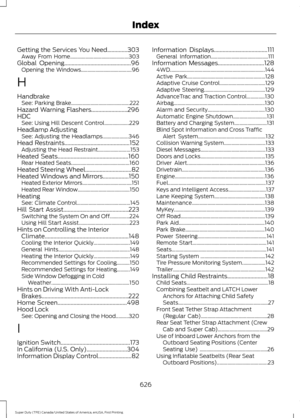 Page 629Getting the Services You Need..............303
Away From Home............................................. 303
Global Opening
..............................................96
Opening the Windows....................................... 96
H
Handbrake See: Parking Brake............................................. 222
Hazard Warning Flashers.........................296
HDC See: Using Hill Descent Control................... 229
Headlamp Adjusting See: Adjusting the Headlamps.................... 346
Head...