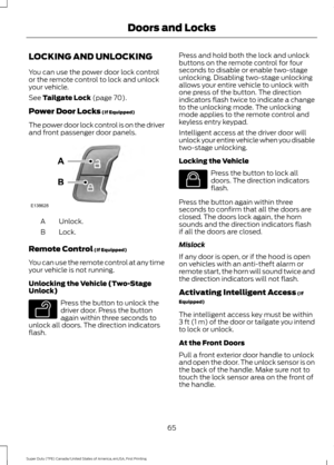 Page 68LOCKING AND UNLOCKING
You can use the power door lock control
or the remote control to lock and unlock
your vehicle.
See Tailgate Lock (page 70).
Power Door Locks
 (If Equipped)
The power door lock control is on the driver
and front passenger door panels. Unlock.
A
Lock.
B
Remote Control
 (If Equipped)
You can use the remote control at any time
your vehicle is not running.
Unlocking the Vehicle (Two-Stage
Unlock) Press the button to unlock the
driver door. Press the button
again within three seconds to...