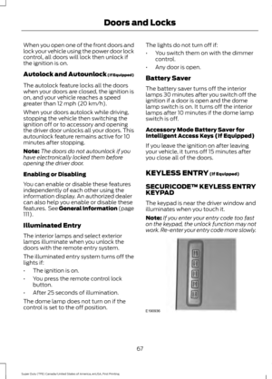 Page 70When you open one of the front doors and
lock your vehicle using the power door lock
control, all doors will lock then unlock if
the ignition is on.
Autolock and Autounlock (If Equipped)
The autolock feature locks all the doors
when your doors are closed, the ignition is
on, and your vehicle reaches a speed
greater than 
12 mph (20 km/h).
When your doors autolock while driving,
stopping the vehicle then switching the
ignition off or to accessory and opening
the driver door unlocks all your doors. This...