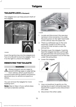 Page 73TAILGATE LOCK (If Equipped)
The tailgate lock can help prevent theft of
the tailgate. Insert the ignition key into the tailgate lock.
Turn it to the left to lock the tailgate. Turn
it to the right to unlock the tailgate.
REMOVING THE TAILGATE
WARNING
Always properly secure cargo to
prevent shifting cargo or cargo falling
from vehicle, which could result in
compromised vehicle stability and serious
personal injury to vehicle occupants or
others. You can remove the tailgate for more
loading room.
Note:...