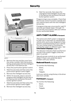 Page 792. Remove the tray and the cover from
the center console. With the buttons
facing upward, place the first intelligent
access key in the backup slot.
3. Press the push button ignition switch.
4. Wait five seconds and then press the push button ignition switch again.
5. Remove the intelligent access key.
6. Within 10 seconds, place a second programmed intelligent access key in
the backup slot and press the push
button ignition switch.
7. Wait five seconds and then press the push button ignition switch...